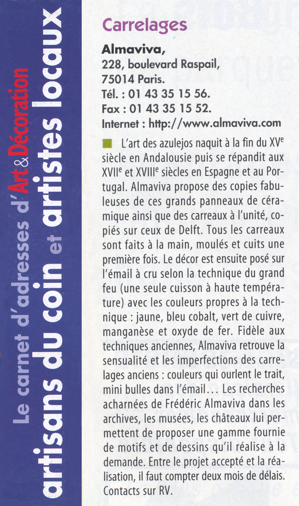 Le carnet d'adresses du magazine Art et Décoration de Janvier 2009 mentionne les carrelages fabriqués par l'atelier Almaviva